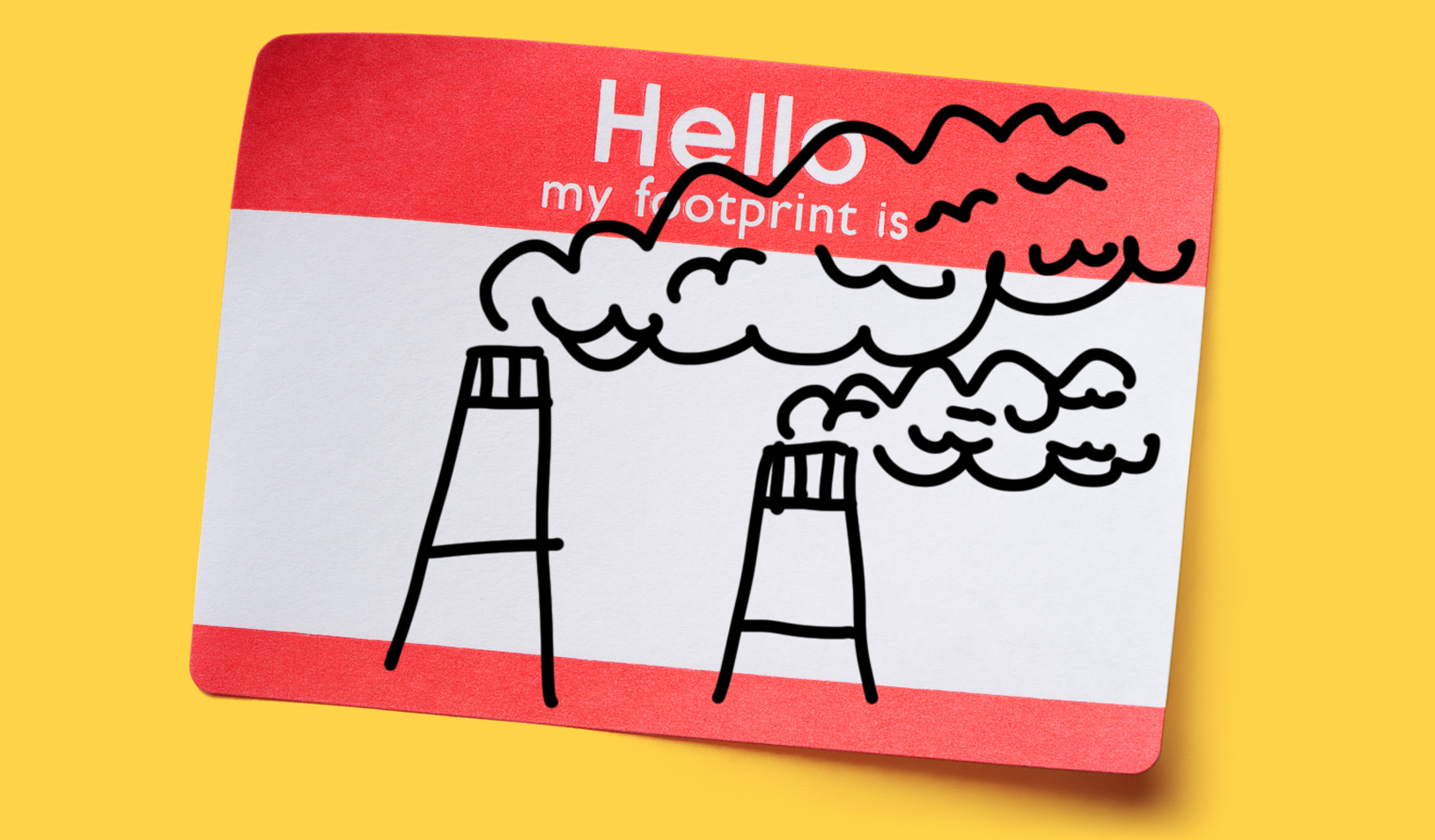 A photo illustration of a name tag. Instead of “Hello my name is,” the tag reads “Hello my footprint is,” and doodles of smoke stacks are drawn where the name would be.