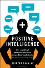 Positive Intelligence: Why Only 20% of Teams and Individuals Achieve Their True Potential AND HOW YOU CAN ACHIEVE YOURS