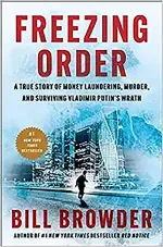 Freezing Order: A True Story of Money Laundering, Murder, and Surviving Vladimir Putin’s Wrath