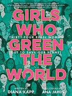 Girls Who Green the World: 34 Rebel Women Out to Save Our Planet