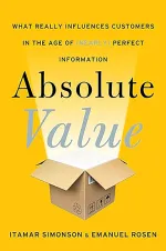 Absolute Value: What Really Influences Customers in the Age of (Nearly) Perfect Information