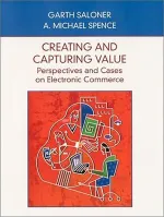 Creating and Capturing Value:  Perspectives and Cases on Electronic Commerce