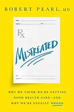 Mistreated: Why We Think We’re Getting Good Health Care and Why We’re Usually Wrong