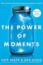 The Power of Moments: Why Certain Experiences Have Extraordinary Impact