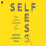 Selfless: The Social Creation of “You”