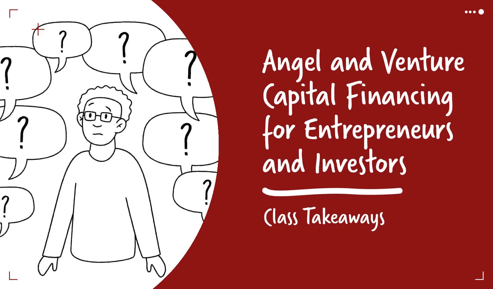 Class Takeaways — Angel and Venture Capital Financing